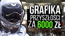 Czy zapłacisz 6 000 ZŁ za lepszą grafikę?