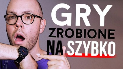 6 gier, które zrobiono ZA SZYBKO