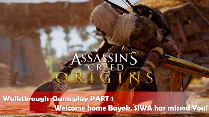 ASSASSIN'S CREED ORIGINS Walkthrough  Gameplay PART 1 - Welcome home Bayek, SIWA has missed You!