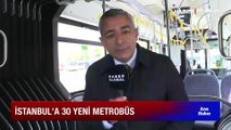 İstanbul'a 30 yeni metrobüs! Uçak kadar yolcu alıyor