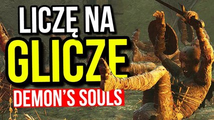 Najlepsze błędy Demon's Souls – Liczę na Glicze!