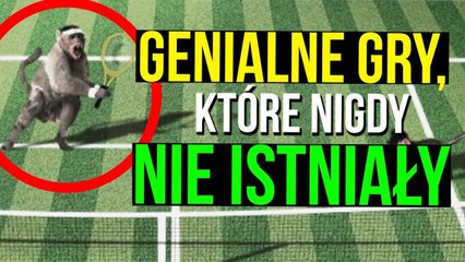 Najlepsze gry, które nigdy nie istniały