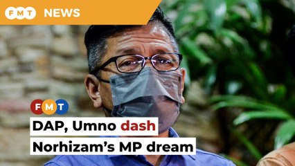 DAP, Umno dash Norhizam’s MP dream, cite bad past experiences