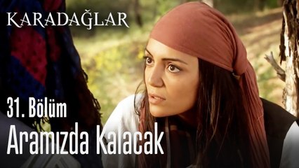 Aramızda kalacak - Karadağlar 31. Bölüm