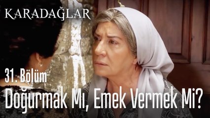 Doğurmak mı emek vermek mi? - Karadağlar 31. Bölüm