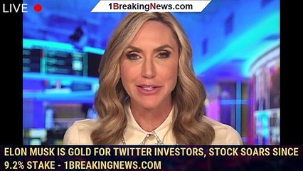 Elon Musk is gold for Twitter investors, stock soars since 9.2% stake - 1BREAKINGNEWS.COM