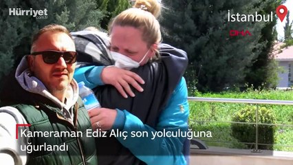 Kameraman Ediz Alıç son yolculuğuna uğurlandı