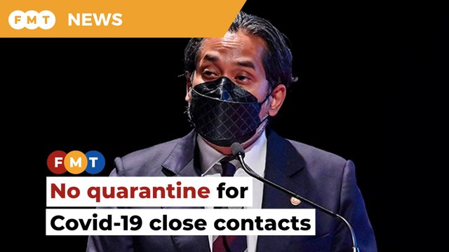 No quarantine for Covid-19 close contacts regardless of vaccination status, says KJ
