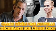 Garou révèle une nouvelle déchirante sur Céline Dion