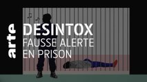Fausse alerte en prison | Désintox | ARTE