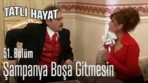 Şampanya boşa gitmesin - Tatlı Hayat 51. Bölüm