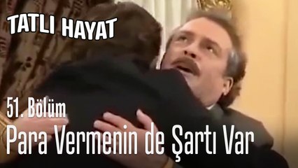 Para vermenin de şartı var - Tatlı Hayat 51. Bölüm