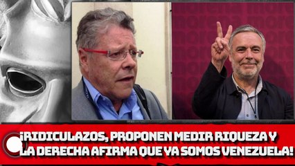 ¡RIDICULAZOS, PROPONEN MEDIR RIQUEZA Y LA DERECHA AFIRMA QUE YA SOMOS VENEZUELA!