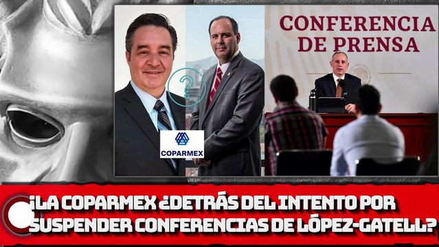 LA COPARMEX ¿DETRÁS DEL INTENTO POR SUSPENDER CONFERENCIAS DE LÓPEZ-GATELL