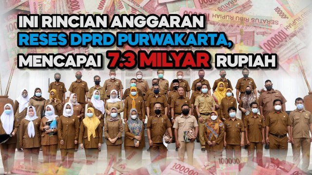 INI RINCIAN ANGGARAN RESES DPRD PURWAKARTA YANG CAPAI 7.3 MILYAR RUPIAH