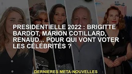 Président 2022 : Brigitte Bardot, Marion Cotillard, Reno... Pour qui voteront les célébrités ?