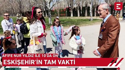 Afife Nur YIldız İle 10'da On - Havalar ısındı, Eskişehir'in tam vakti