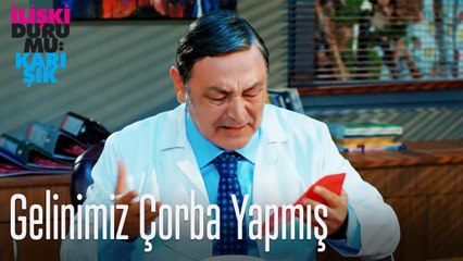 Gelinimiz çorba yapmış
