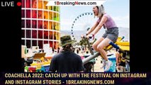 Coachella 2022: Catch up with the festival on Instagram and Instagram Stories - 1breakingnews.com