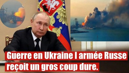 Guerre en Ukraine l armée Russe reçoit un gros coup dure.