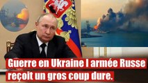 Guerre en Ukraine l armée Russe reçoit un gros coup dure.