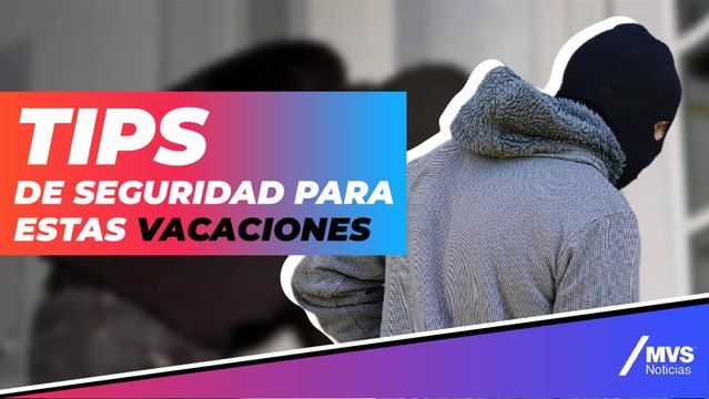 ¿Saldrás de vacaciones? Toma en cuenta estos consejos de seguridad