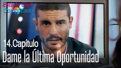 Dame la última oportunidad - Estado Civil: Complicado Capítulo 14