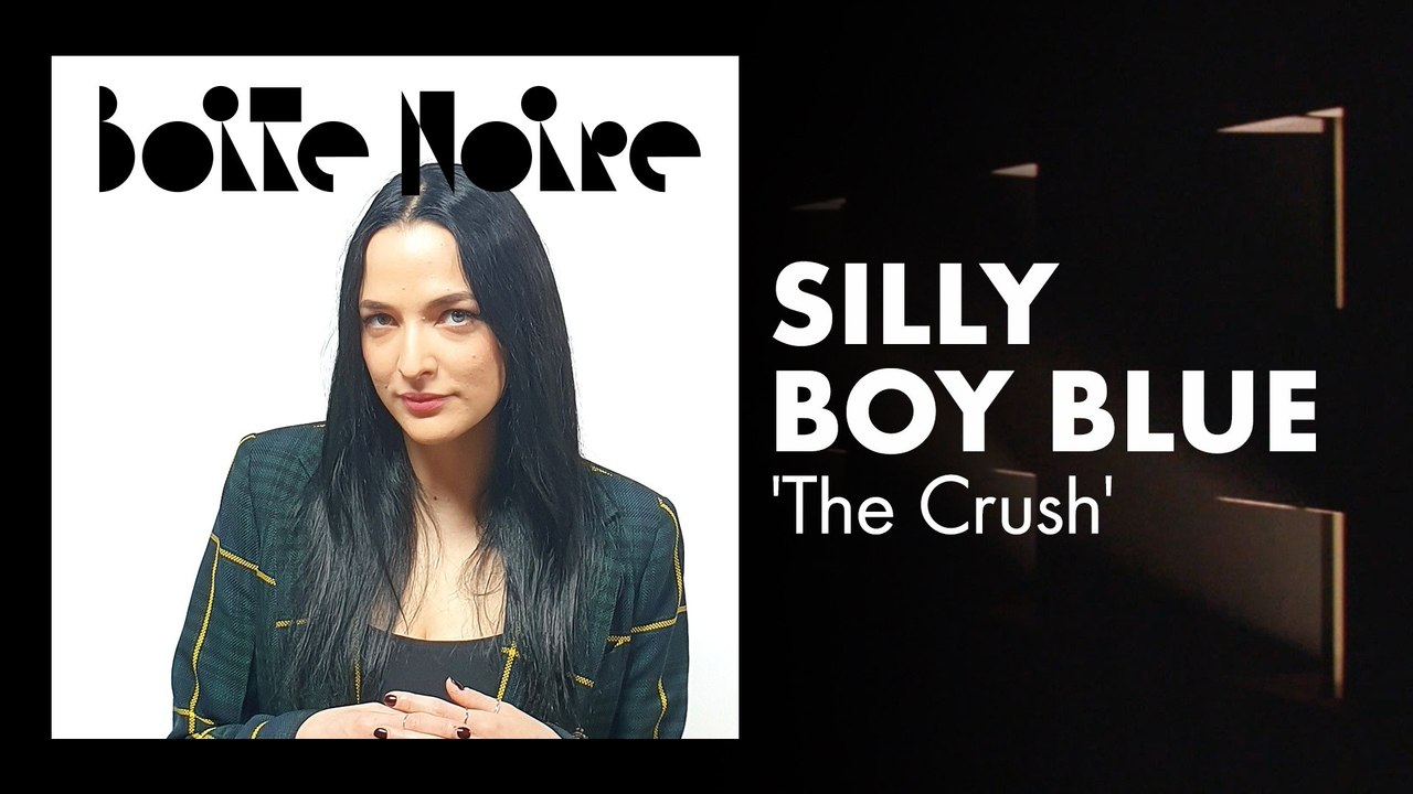 Silly Boy Blue (The Crush) | Boite Noire