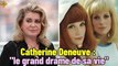 Catherine Deneuve : la mort de sa sœur Françoise Dorléac, "le grand drame de sa vie"