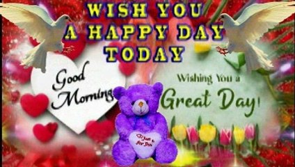 Good morning wishes for you - wish you a happy day today - wishing you a great day