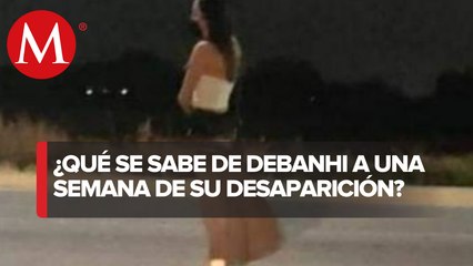 Se cumple una semana de la desaparición de la joven Debanhi