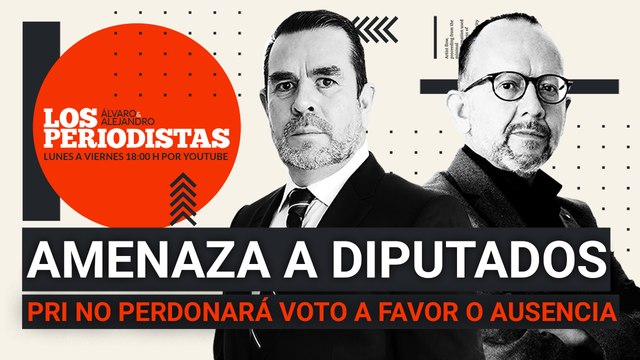 #EnVivo | #LosPeriodistas | PRI amenaza a sus diputados | Mamás, denuncien a sus hijos: Ceci Flores