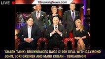 'Shark Tank': Browndages bags $100k deal with Daymond John, Lori Greiner and Mark Cuban - 1breakingn