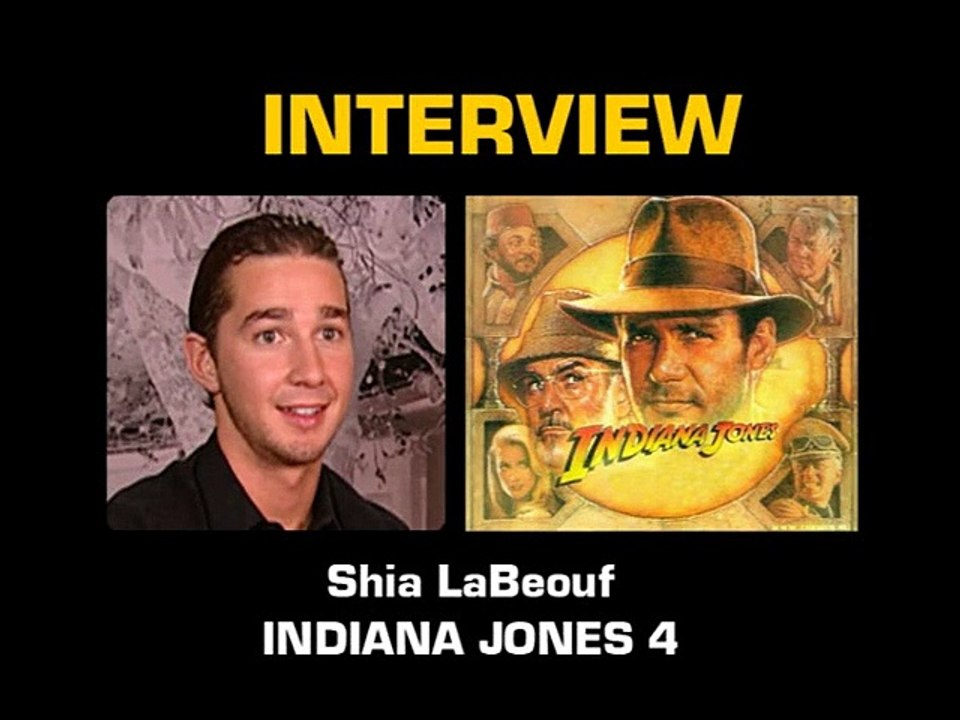 Shia LaBeouf Interview : Indiana Jones et le Royaume du Crâne de Cristal