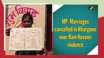 MP: Marriages cancelled in Khargone over Ram Navami violence