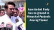 Aam Aadmi Party has no ground in Himachal Pradesh: Anurag Thakur