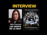 Julie Fournier Interview : Les Dents de la nuit