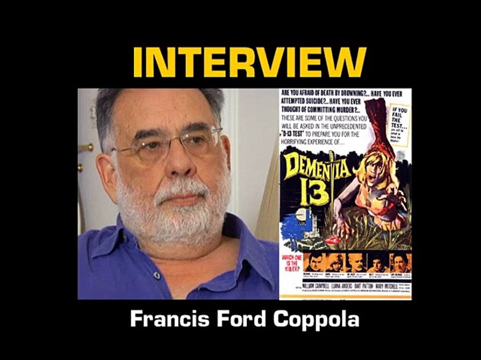 Francis Ford Coppola Interview 6: Dementia 13