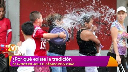 ¿Por qué existe la tradición de aventarse agua el sábado de Gloria?