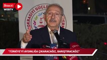 Kılıçdaroğlu: Türkiye’yi aydınlığa çıkaracağız. Türkiye’yi barıştıracağız