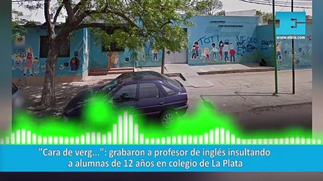 Cara de verg... : grabaron a profesor de inglés insultando a alumnas de 12 años en colegio de La Plata
