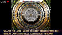 What Is the Large Hadron Collider? CERN Restarts the World's Largest Particle Accelerator - 1BREAKIN