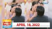 Unang Balita sa Unang Hirit: April 18, 2022 [HD]