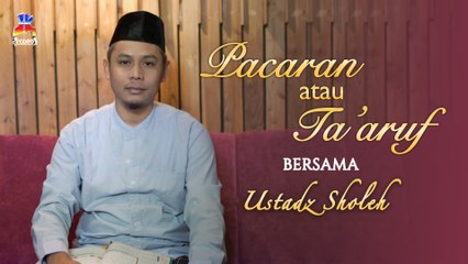 Ustadz Sholeh - Pacaran Atau Ta'aruf