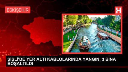 ŞİŞLİ'DE YER ALTI KABLOLARINDA YANGIN; 3 BİNA BOŞALTILDI