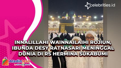 Innalillahi Wainnailaihi Rojiun, Ibunda Desy Ratnasari Meninggal Dunia di RS Hermina Sukabumi