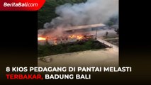 8  Kios Pedagang di Pantai Melasti Terbakar, Badung Bali