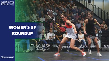 Squash: Manchester Open 2022 - Women's Semi Final Roundup