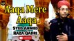 Aaqa Mere Aaqa | Naat | Syed Ahmed Raza Qadri | HD Video