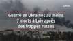 Guerre en Ukraine : au moins 7 morts à Lviv après des frappes russes